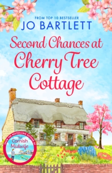 Second Chances at Cherry Tree Cottage : A feel-good read from the top 10 bestselling author of The Cornish Midwife