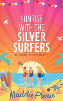 Sunrise With The Silver Surfers : The funny, feel-good, uplifting read from Maddie Please