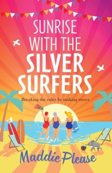 Sunrise With The Silver Surfers : The funny, feel-good, uplifting read from Maddie Please