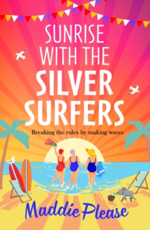 Sunrise With The Silver Surfers : The funny, feel-good, uplifting read from Maddie Please