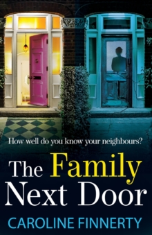 The Family Next Door : The BRAND NEW page-turning, addictive read from Caroline Finnerty