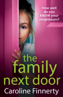 The Family Next Door : The BRAND NEW page-turning, addictive read from Caroline Finnerty