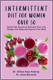 INTERMITTENT DIET FOR WOMEN OVER 50 : The Complete Guide for Intermittent Fasting Diet & Quick Weight Loss After 50, Easy Book for Senior Beginners, Including Week Diet Plan + Meal Ideas