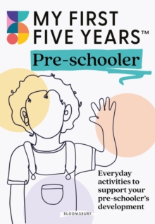 My First Five Years Pre-schooler : Everyday activities to support your childs development