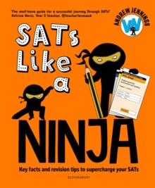 SATs Like a Ninja : Key facts and revision tips to supercharge your SATs