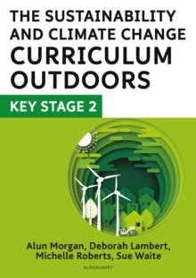 The Sustainability and Climate Change Curriculum Outdoors: Key Stage 2 : Quality curriculum-linked outdoor education for pupils aged 7-11