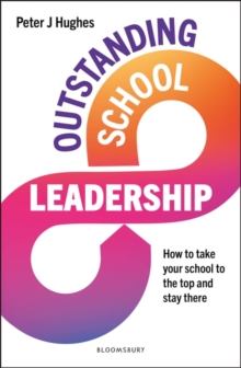 Outstanding School Leadership : How to take your school to the top and stay there