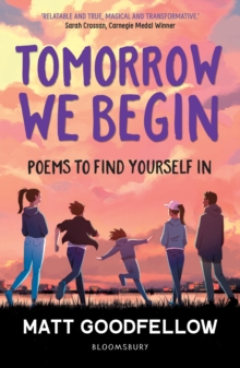 Tomorrow We Begin : Poems to find yourself in, perfect for 11+