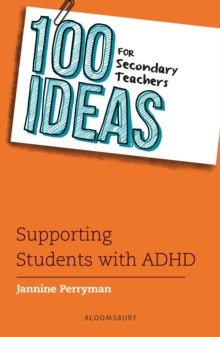 100 Ideas for Secondary Teachers: Supporting Students with ADHD