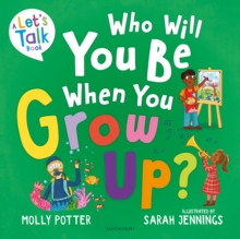 Who Will You Be When You Grow Up? : A Lets Talk picture book to help children talk about the future