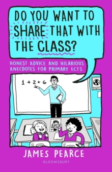 Do You Want to Share That with the Class? : Honest Advice and Hilarious Anecdotes for Primary ECTs