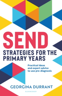 SEND Strategies for the Primary Years : Practical ideas and expert advice to use pre-diagnosis