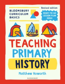 Bloomsbury Curriculum Basics: Teaching Primary History