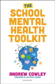 The School Mental Health Toolkit : A practical guide to supporting the whole school community