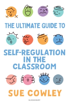 The Ultimate Guide To Self-Regulation In The Classroom : Helping Teachers Improve Outcomes For Every Learner