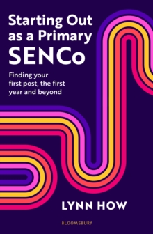 Starting Out as a Primary SENCo : Finding your first post, the first year and beyond