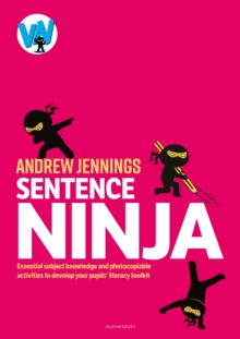 Sentence Ninja : Essential subject knowledge and photocopiable activities to develop your pupils literacy toolkit