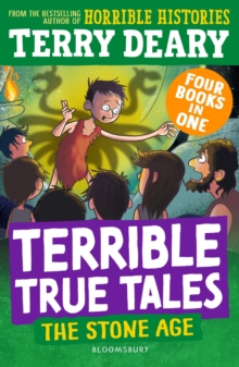 Terrible True Tales: The Stone Age : From the author of Horrible Histories, perfect for 7+