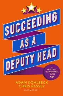 Succeeding as a Deputy Head : The ultimate guide to deputy headship