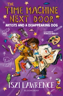 Bloomsbury Publishing Plc The Time Machine Next Door, Artists And A Disappearing Dog