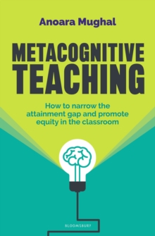 Metacognitive Teaching : How to narrow the attainment gap and promote equity in the classroom