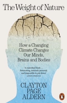 Penguin Books Ltd The Weight Of Nature , How A Changing Climate Changes Our Minds, Brains And Bodies