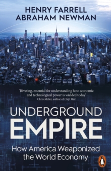 Underground Empire : How America Weaponized the World Economy