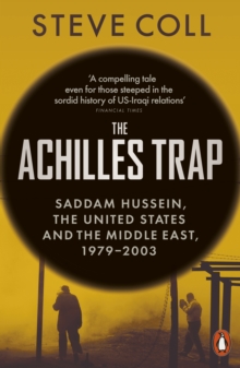 The Achilles Trap : Saddam Hussein, the United States and the Middle East, 1979-2003