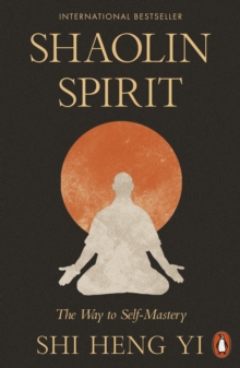 Shaolin Spirit : The Way to Self-Mastery