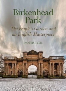 Birkenhead Park : The People's Garden and an English Masterpiece