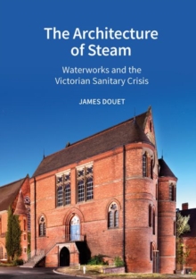 The Architecture of Steam : Waterworks and the Victorian Sanitary Crisis