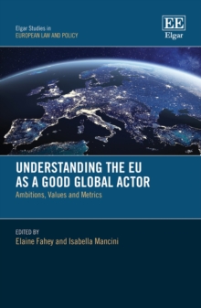 Understanding the EU as a Good Global Actor : Ambitions, Values and Metrics