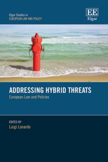 Addressing Hybrid Threats : European Law and Policies