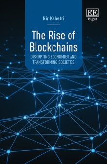 Rise of Blockchains : Disrupting Economies and Transforming Societies