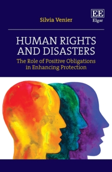 Human Rights and Disasters : The Role of Positive Obligations in Enhancing Protection