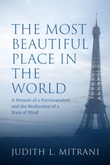 The Most Beautiful Place in the World : A Memoir of a Psychoanalyst and the Realization of a State of Mind