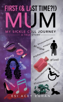 First (& last time?!) Mum : My Sickle Cell Journey - A True Story