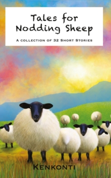 Tales for Nodding Sheep : A Collection of 32 Short Stories