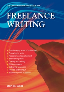 A Straightforward Guide To Freelance Writing : Revised Edition 2023