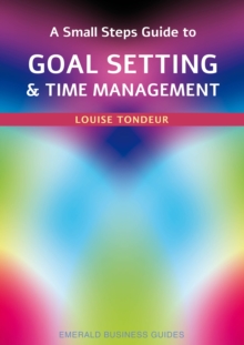 A Small Steps Guide To Time Management And Goal Setting : Emerald Guides Revised Edition 2023