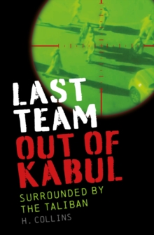 Last Team Out of Kabul : Surrounded by the Taliban