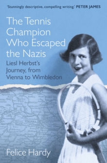 The Tennis Champion Who Escaped the Nazis : Liesl Herbsts Journey, from Vienna to Wimbledon