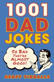1001 Dad Jokes : So bad they're almost good!
