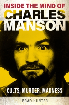 Inside the Mind of Charles Manson : Criminal & Cult Leader