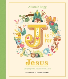 J is for Jesus : Enjoying Who Jesus Is from A to Z