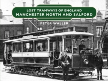 Lost Tramways of England: Manchester North and Salford