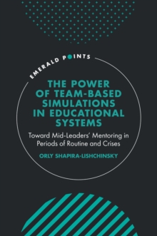 The Power of Team-based Simulations in Educational Systems : Toward Mid-Leaders' Mentoring in Periods of Routine and Crises