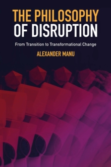 The Philosophy of Disruption : From Transition to Transformational Change