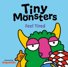 Tiny Monsters Feel Tired