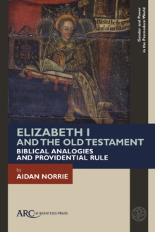 Elizabeth I and the Old Testament : Biblical Analogies and Providential Rule